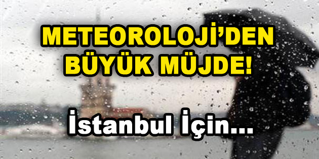 Meteoroloji’den Büyük Müjde! İstanbul için…