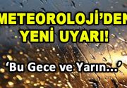 Meteoroloji’den yeni uyarı geldi. Meteoroloji Genel Müdürlüğü, Bu gece ve