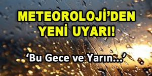 Meteoroloji’den Yeni Uyarı! Bu gece ve yarın…