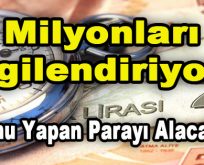 Milyonları İlgilendiriyor! Bunları Yapan Parayı Alacak…