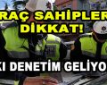 Araç Sahipleri Dikkat! Sıkı Denetim Geliyor…