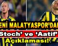 Yeni Malatyaspor’den Stoch ve Aatif Açıklaması!