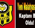 Yeni Malatyaspor’un Kaptanı Belli Oldu!