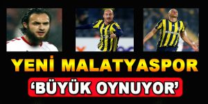Yeni Malatyaspor Büyük Oynuyor