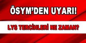 ÖSYM’den Uyarı! LYS Tercihleri Ne Zaman?