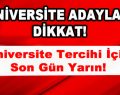 Üniversite Adayları Dikkat! Üniversite Tercihi için Son Gün Yarın!