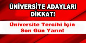 Üniversite Adayları Dikkat! Üniversite Tercihi için Son Gün Yarın!