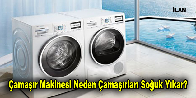 Çamaşır Makinesi Neden Çamaşırları Soğuk Yıkar?