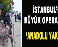 İstanbul’da Büyük Operasyon! ‘Anadolu Yakası…’