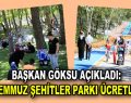 Göksu açıkladı: ”15 Temmuz Şehitler Parkı otoparkı ücretli mi olacak?”