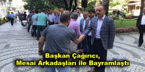 Başkan Çağırıcı, Mesai arkadaşları ile bayramlaştı