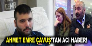 Ahmet Emre Çavuş’tan Acı Haber!