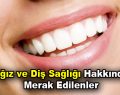 Ağız ve Diş Sağlığı hakkında merak edilenler