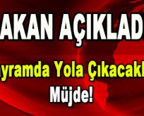 Bakan açıkladı! Bayramda Yola Çıkacaklara Müjde!