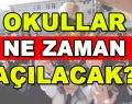 Okullar Ne Zaman Açılacak?