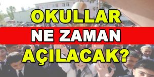 Okullar Ne Zaman Açılacak?