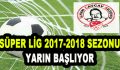 Süper Lig 2017-2018 Sezonu Yarın Başlıyor