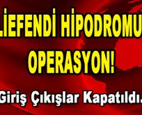 Veliefendi Hipodromu’nda Operasyon! Giriş Çıkışlar Kapatıldı…