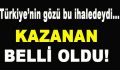 Türkiye’nin Gözü Bu İhaledeydi…Kazanan Belli Oldu!