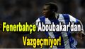 Fenerbahçe Aboubakar’dan Vazgeçmiyor!