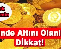 Elinde Altını Olanlar Dikkat! Şok Tahmin