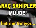 Araç Sahiplerine Müjde! İndirim Geliyor…