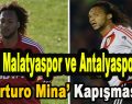 Yeni Malatyaspor ile Antalyaspor Transferde karşı karşıya geldi