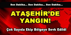 Ataşehir’de yangın! Çok sayıda ekip sevk edildi