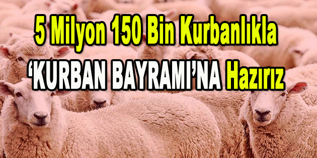 5 Milyon 150 bin Kurbanlıkla Kurban Bayramına Hazırız