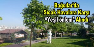 Bağcılar’da sıcak havalara karşı “Yeşil önlem” alındı