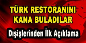 Türk Restoranını Kana Buladılar ‘Dışişlerinden İlk Açıklama’