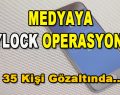 Medyaya Bylock Operasyonu! 35 kişi gözaltında