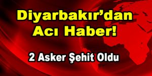 Diyarbakır’dan Acı Haber! 2 Asker Şehit Oldu