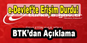 e-Devlet’te Erişim Durdu! BTK’dan Açıklama