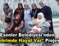 Esenler Belediyesi’nden ”Şehrimde Hayat Var” projesi