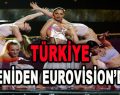Türkiye Yeniden Eurovision’da