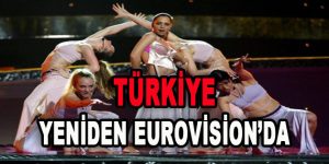 Türkiye Yeniden Eurovision’da