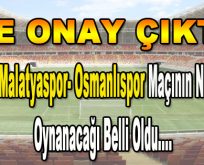 Yeni Malatyaspor- Osmanlıspor Maçının nerede oynanacağı belli oldu.