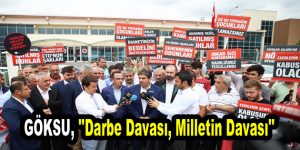 Göksu, ”Darbe Davası, Milletin Davası”