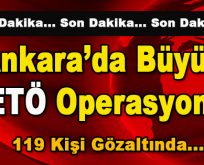 Ankara’da Büyük FETÖ Operasyonu! 119 Kişi Gözaltında
