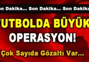 &nbsp; Futbolda büyük operasyon… Antalya’da geçtiğimiz sezon oynanan Göztepe- Eskişehir