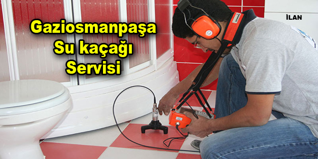 Son Teknoloji Cihazlar ile Gaziosmanpaşa Su kaçağı Servisi