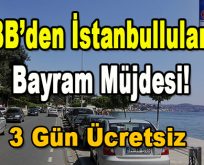İBB’den İstanbullulara Bayram Müjdesi! 3 gün Ücretsiz