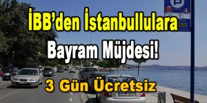 İBB’den İstanbullulara Bayram Müjdesi! 3 gün Ücretsiz