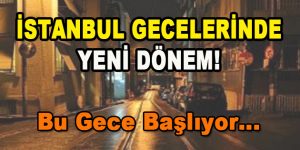 İstanbul Gecelerinde Yeni Dönem! Bu Gece Başlıyor…