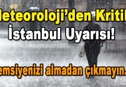 Meteoroloji’den Kritik İstanbul Uyarısı! Şemsiyenizi almadan çıkmayın Meteoroloji Genel Müdürlüğü’nden