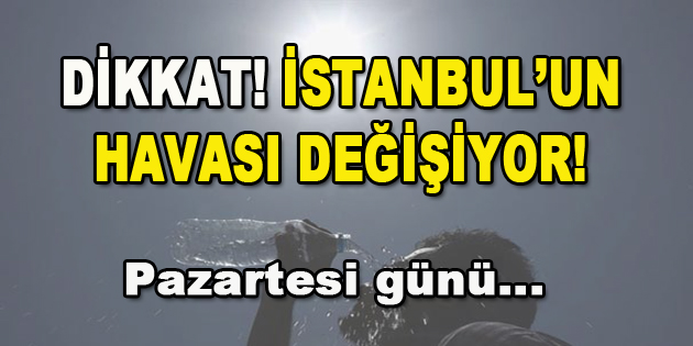 Dikkat! İstanbul’un Havası Değişiyor! Pazartesi…