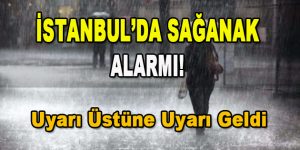 İstanbul’da Sağanak Alarmı! Uyarı Üstüne Uyarı Geldi