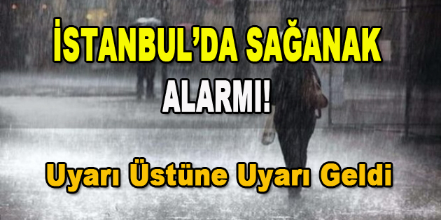 İstanbul’da Sağanak Alarmı! Uyarı Üstüne Uyarı Geldi