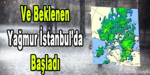 Ve Beklenen Yağmur İstanbul’da Başladı